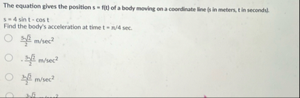 The equation gives the position s = f ( t ) of a