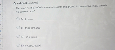 Question 8 ( 4 points ) Cameron has $ 1 7 , 0 0 0