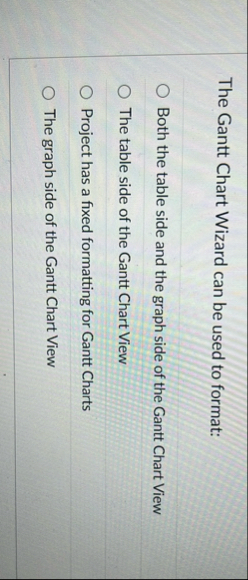 The Gantt Chart Wizard can be used to format: