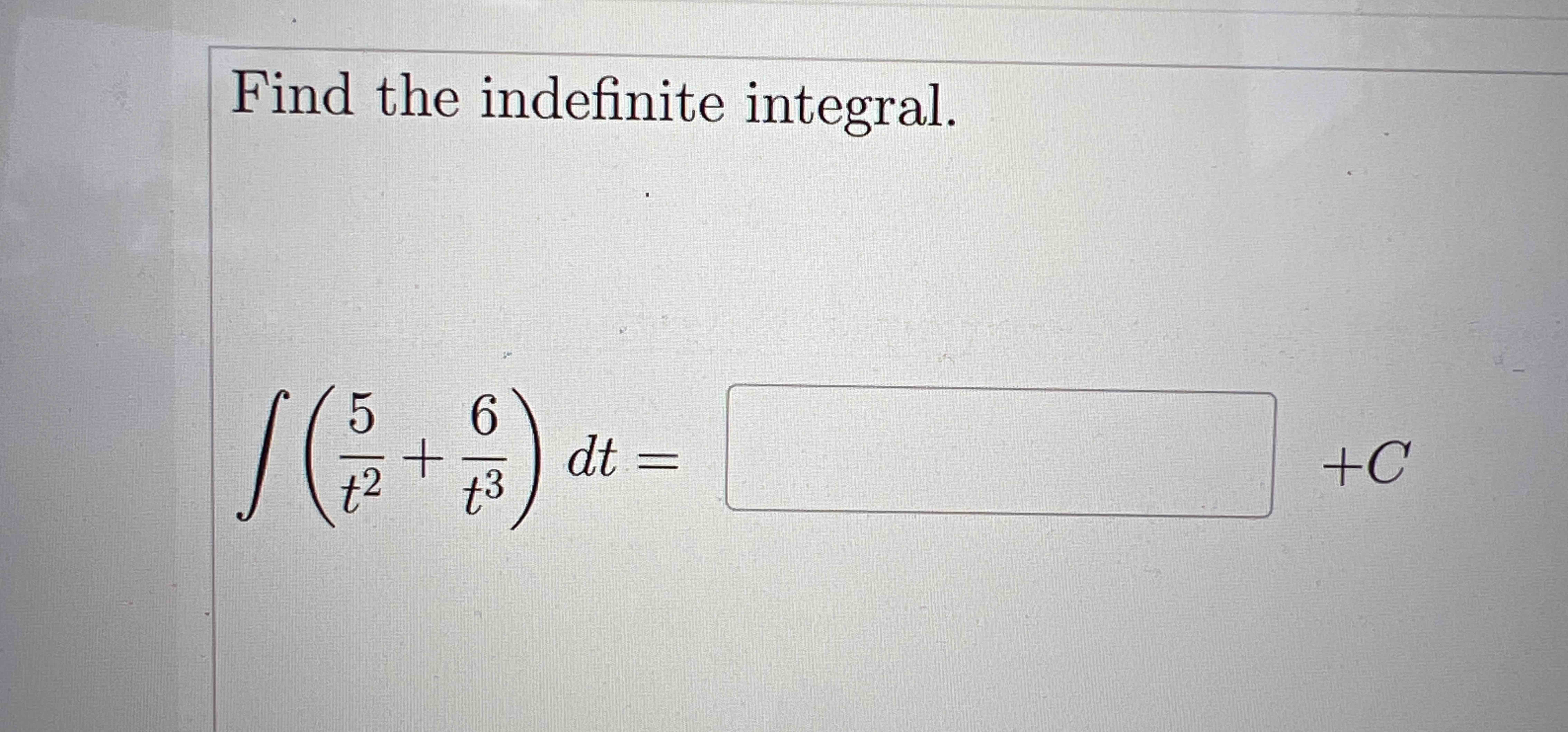Find the indefinite integral. ( 5 t 2 + 6 t 3 ) d