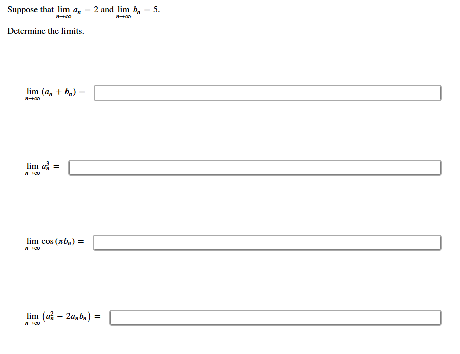 Suppose that lim n a n = 2 and lim n b n = 5 .
