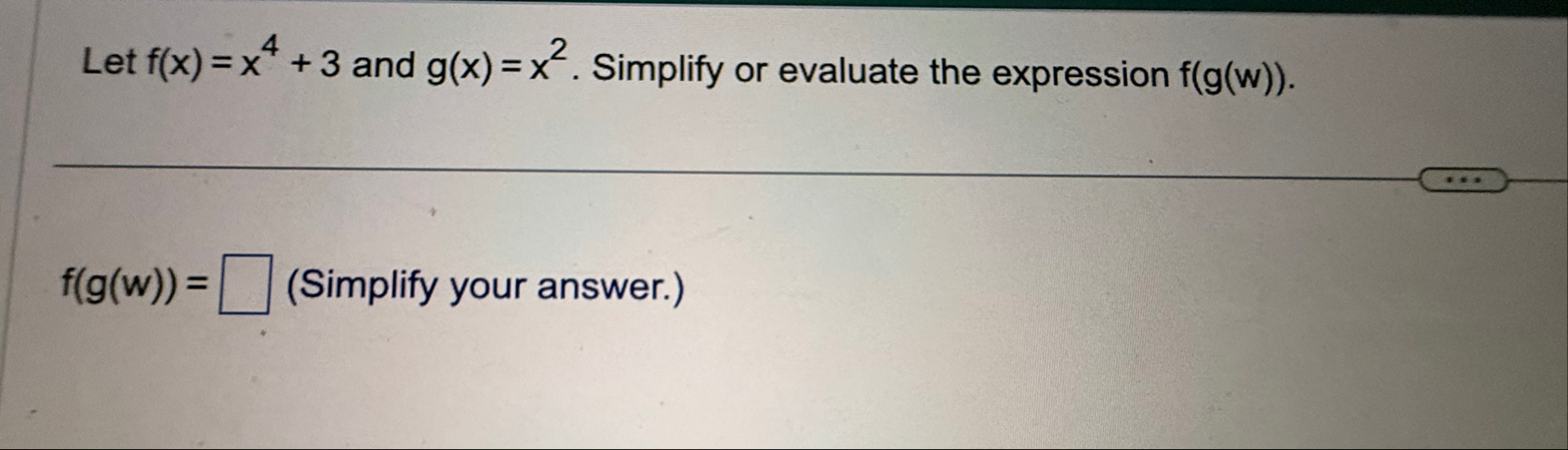 Let f ( x ) = x 4 3 and g ( x ) = x 2 . Simplify