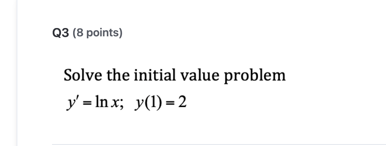Q 3 ( 8 points ) Solve the initial value problem