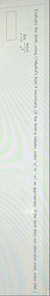 Evaluate the limit , using L ' H pital ' s Rule