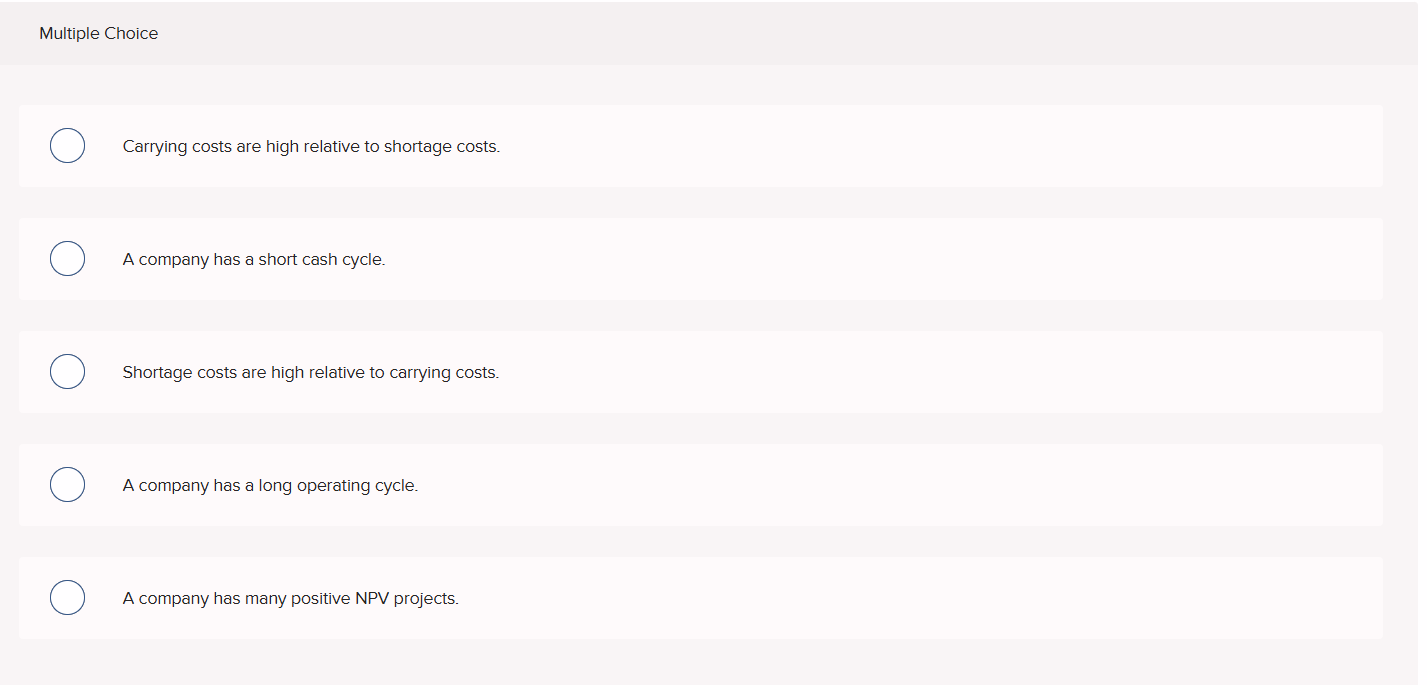 Multiple Choice Carrying costs are high relative
