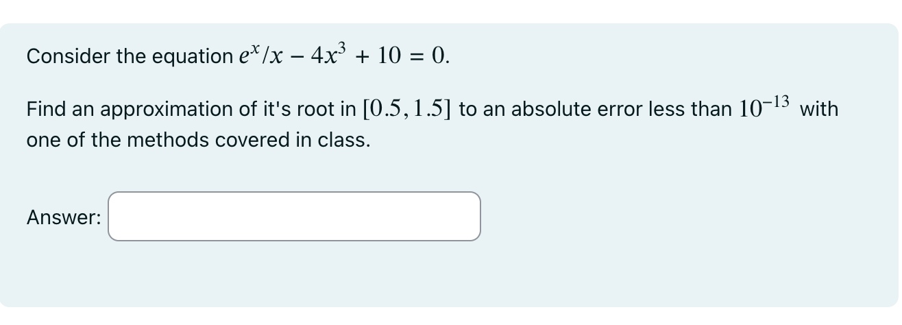 Consider the equation e x x - 4 x 3 + 1 0 = 0 .