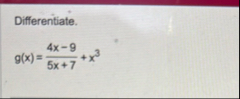 Differentiate. g ( x ) = 4 x - 9 5 x 7 x 3