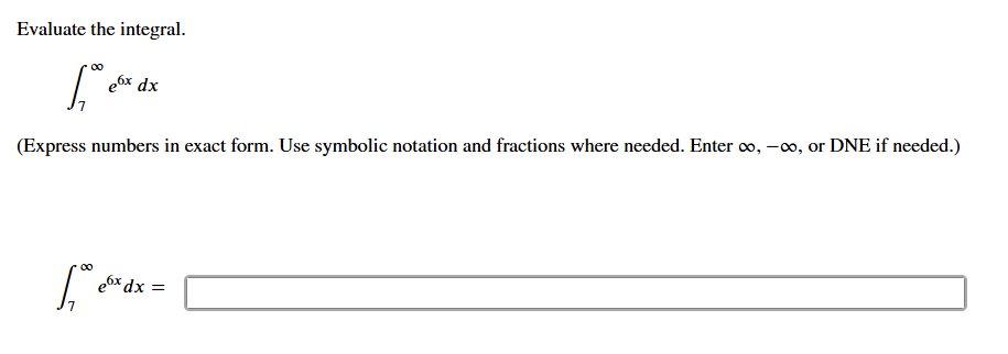 Evaluate the integral. 7 e 6 x d x , - , o r DNE