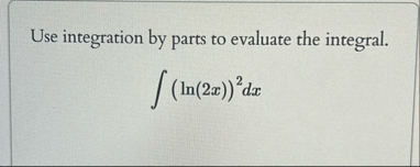 Use integration by parts to evaluate the