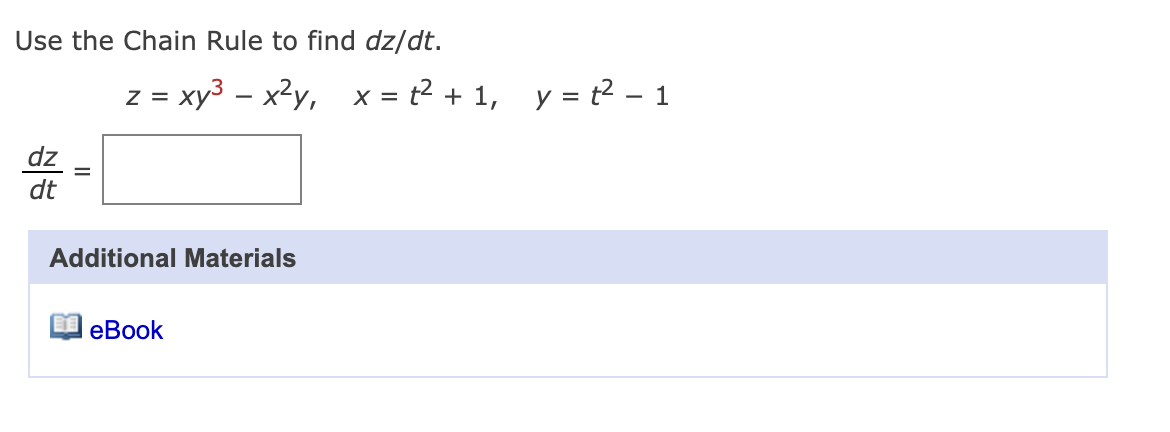 Use the Chain Rule t o find d z d t . z = x y 3 -