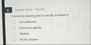 Multiple Choice 4 points A revenue - sharing plan