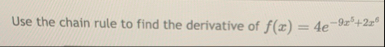 Use the chain rule to find the derivative of f (