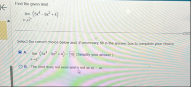 Find the given limit . lim x 2 ( 5 x 4 - 9 x 2 4