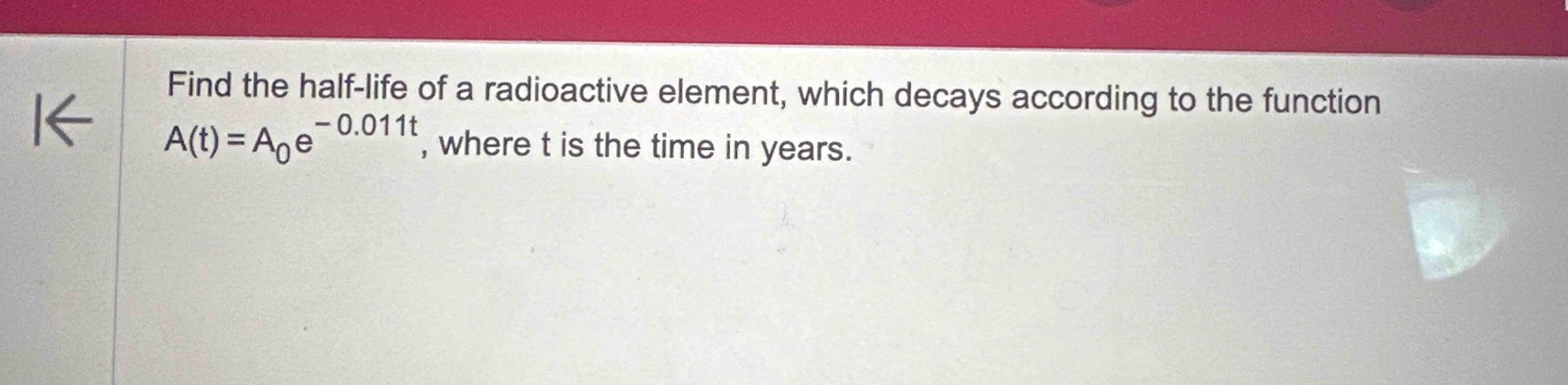 Find the half - life o f a radioactive element,