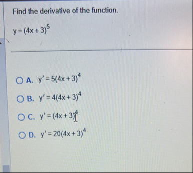 Find the derivative of the function. y = ( 4 x 3