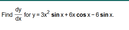 Find d y d x for y = 3 x 2 s i n x + 6 x c o s x