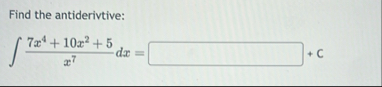 Find the antiderivtive: 7 x 4 1 0 x 2 5 x 7 d x =