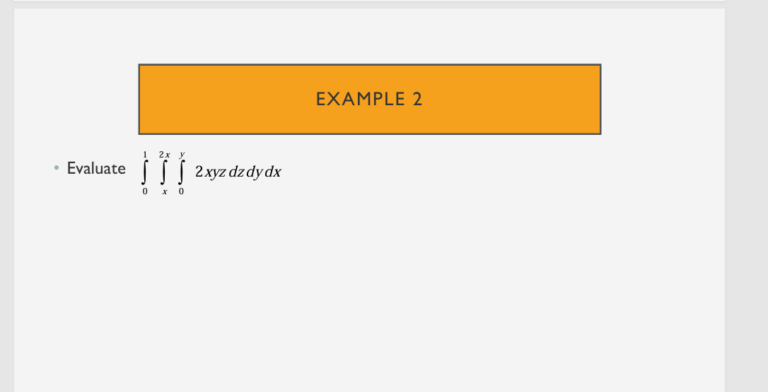 EXAMPLE 2 Evaluate 0 1 x 2 x 0 y 2 x y z d z d y