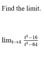 Find the l i m i t . lim t 4 t 2 - 1 6 t 3 - 6 4