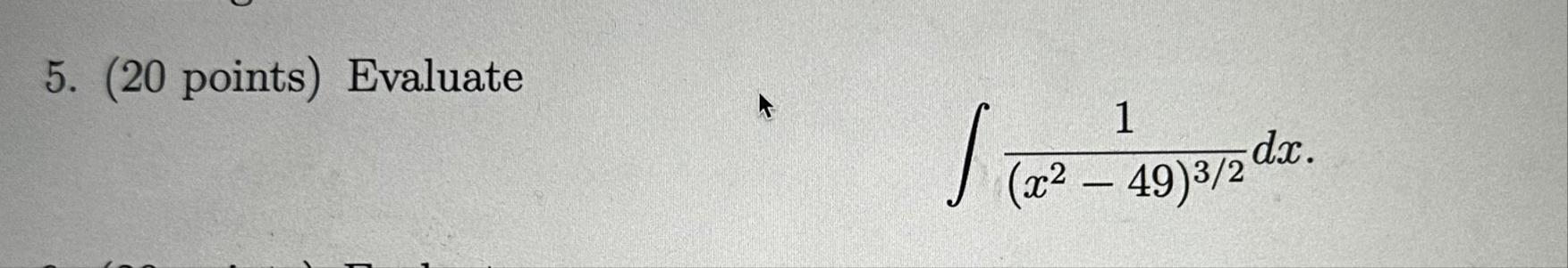 ( 2 0 points ) Evaluate 1 ( x 2 - 4 9 ) 3 2 d x