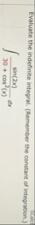 Evaluate the indefinite integral. ( Remember the