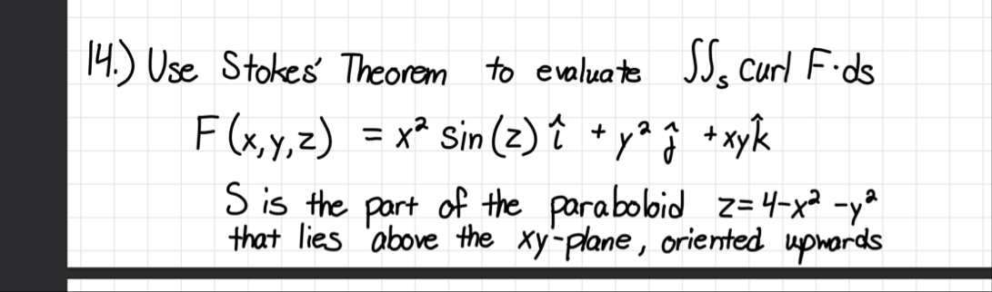 1 4 . ) Use Stokes' Theorem to evaluate s curl F
