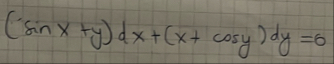 ( s i n x y ) d x ( x c o s y ) d y = 0