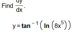 Find y d x . y = t a n - 1 ( l n ( 8 x 5 ) )