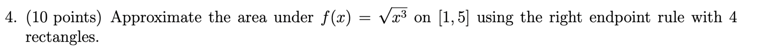 ( 1 0 points ) Approximate the area under f ( x )