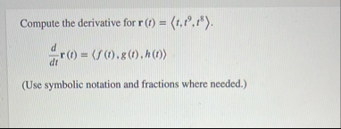 Compute the derivative for r ( t ) = ( : t , t 9