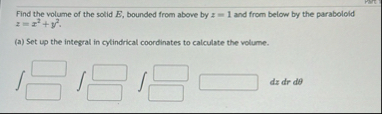 Find the volume of the solid E , bounded from