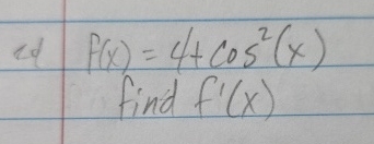 ed f ( x ) = 4 + c o s 2 ( x ) find f ' ( x )
