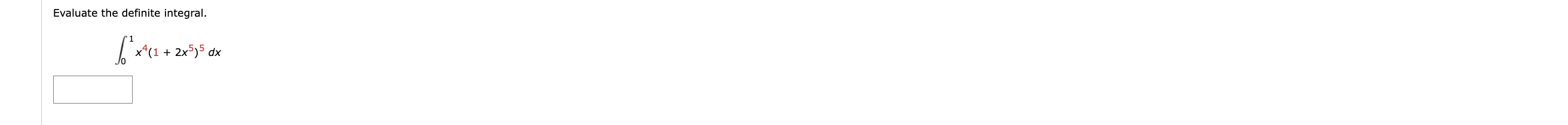 Evaluate the definite integral. 0 1 x 4 ( 1 + 2 x