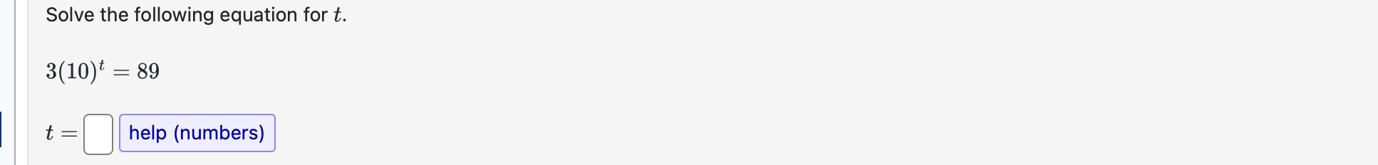 Solve the following equation for t . 3 ( 1 0 ) t