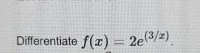 Differentiate f ( x ) = 2 e ( 3 x )
