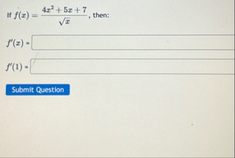 If f ( x ) = 4 x 2 5 x 7 x 2 , then: f ' ( 1 ) =
