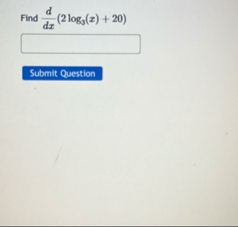 Find d d x ( 2 l o g 3 ( x ) 2 0 )