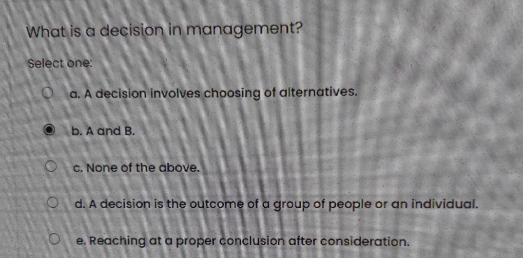 What is a decision in management? Select one: a .
