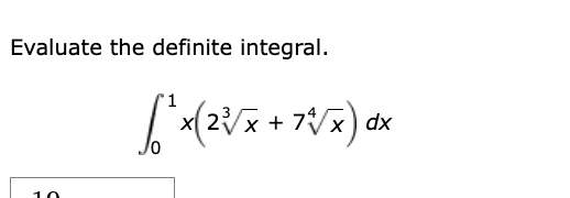 Evaluate the definite integral. 0 1 x ( 2 x 3 + 7
