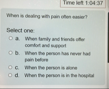 Time left 1 : 0 4 : 3 7 When is dealing with pain
