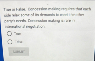 True or False. Concession - making requires that