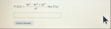 If f ( x ) = 4 x 5 - 6 x 4 5 x 3 x 4 , find f ' (