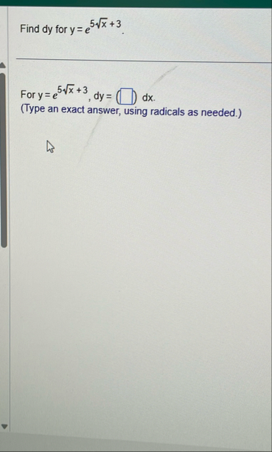 Find dy for y = e 5 x 2 3 . For y = e 5 x 2 3 , d