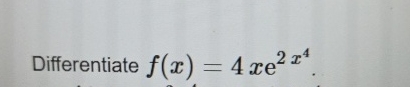 Differentiate f ( x ) = 4 x e 2 x 4 .