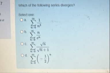 7 Which of the following series diverges? Select