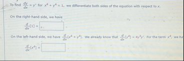 To find d y d x = y ' for x 4 y 4 = 1 , we