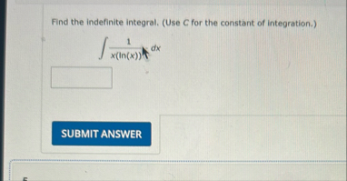 Find the indefinite integral. ( Use C for the
