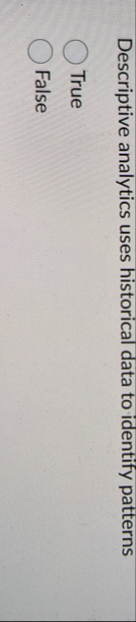 Descriptive analytics uses historical data to