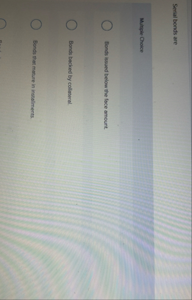 Serial bonds are Multiple Choice Bonds issued