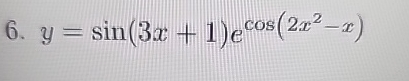 y = s i n ( 3 x + 1 ) e c o s ( 2 x 2 - x )